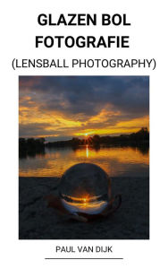 Title: Glazen bol Fotografie (Lensball Photography), Author: Paul Van Dijk