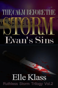 Title: The Calm Before the Storm: Evan's Sins (Ruthless Storm Trilogy, #2), Author: Elle Klass