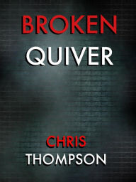 Title: Broken Quiver, Author: Chris Thompson