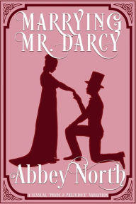 Title: Marrying Mr. Darcy: A Sensual 