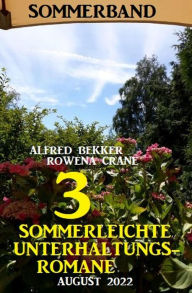 Title: 3 Sommerleichte Unterhaltungsromane August 2022: Sommerband, Author: Alfred Bekker
