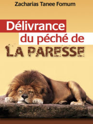 Title: Délivrance Du Péché De Paresse (Aides Pratiques pour les Vainqueurs, #8), Author: Zacharias Tanee Fomum