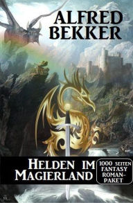 Title: Helden im Magierland: 1000 Seiten Fantasy Romanpaket, Author: Alfred Bekker
