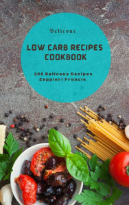 Title: Delicous Low Carb Recipes Cookbook, Author: Zeppieri Francis