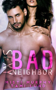 Title: Sexy Bad Neighbor (Sexy Bad Series, #1), Author: Misti Murphy