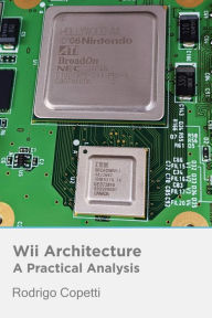 Title: Wii Architecture (Architecture of Consoles: A Practical Analysis, #11), Author: Rodrigo Copetti
