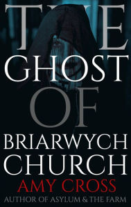 Title: The Ghost of Briarwych Church (The Briarwych Trilogy, #3), Author: Amy Cross