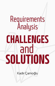 Title: Requirements Analysis Challenges and Solutions, Author: Kadir Çamoglu