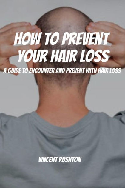 How To Prevent Your Hair Loss! A Guide To Encounter And Prevent With ...