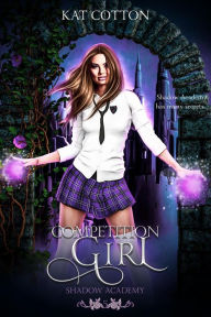 Title: Competition Girl (Shadow Academy, #5), Author: Kat Cotton