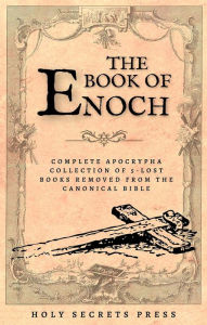 Title: The Book Of Enoch: Complete Apocrypha Collection Of 5-Lost Books Removed From The Canonical Bible. ( Illustrated And Annotated Edition ), Author: Holy Secrets Press