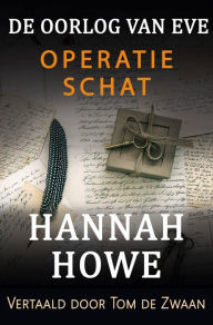 Title: De Oorlog van Eve - Operatie Schat (De Oorlog van Eve, Heldinnen van de SOE, #4), Author: Hannah Howe