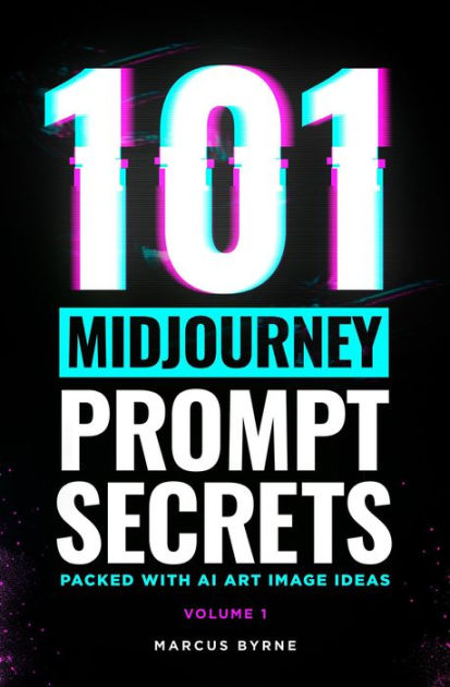 101 Midjourney Prompt Secrets By Marcus Byrne Ebook Barnes And Noble®