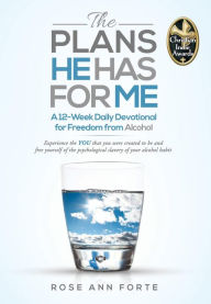 Title: The Plans He Has For Me: A 12-Week Daily Devotional for Freedom from Alcohol, Author: Rose Ann Forte