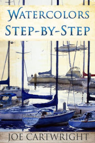 Title: Watercolors Step-by-Step, Author: Joe Cartwright