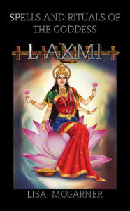 Title: Spells and Rituals of the Goddess Laxmi, Author: Lisa McGarner