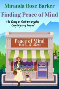 Title: Finding Peace of Mind: The Tansy & Hank Pet Psychic Cozy Mystery Prequel (The Tansy & Hank Pet Psychic Cozy Mystery Series, #0.5), Author: Miranda Rose Barker