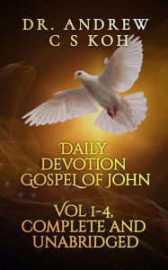 Title: Daily Devotion Gospel of John (Gospels and Act, #4), Author: Dr Andrew C S Koh