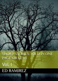 Title: Short stories told in one page or less, Author: Ed Ramirez