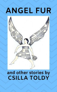 Title: Angel Fur and Other Stories, Author: Csilla Toldy