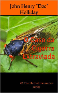 Title: O Caso da Cigarra Extraviada (detetive, drama, crime, amor, romance, #3), Author: John Henry 