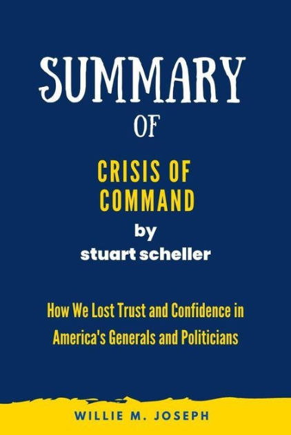 Crisis of Command: How We Lost Trust and Confidence in America's Generals  and Politicians|Hardcover