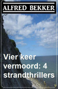 Title: Vier keer vermoord: 4 strandthrillers, Author: Alfred Bekker