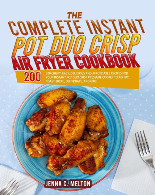 The Complete Instant Pot Duo Crisp Air Fryer Cookbook by Jenna C