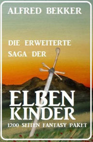 Title: Die erweiterte Saga der Elbenkinder: 1200 Seiten Fantasy Paket, Author: Alfred Bekker