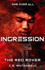 Title: The Red Rover: Ingression (The Rover Series Universe, #9), Author: C.E. Whitaker