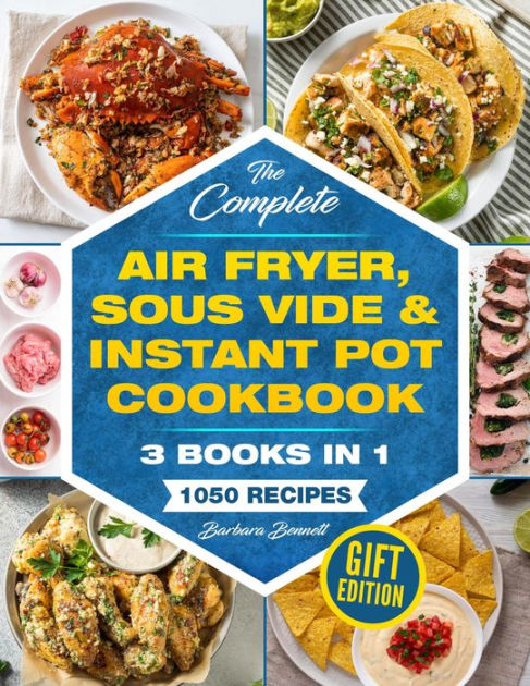 The Complete Air Fryer Sous Vide Instant Pot Cookbook 3 Books