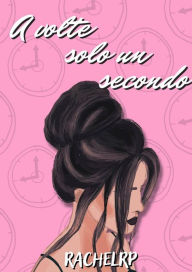 Title: A volte solo un secondo, Author: Rachel RP