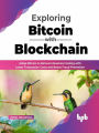 Exploring Bitcoin with Blockchain: Adopt Bitcoin to Reinvent Business Scaling with Lower Transaction Costs and Better Fraud Prevention (English Edition)
