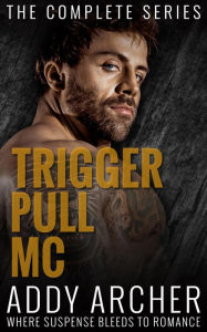 Title: Trigger Pull MC: The Complete Series, Author: Addy Archer