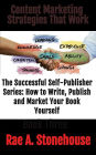 Content Marketing Strategies That Work (The Successful Self Publisher Series: How to Write, Publish and Market Your Book Yourself)