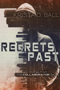 Title: Regrets Past (Collaborator, #4), Author: Krista D. Ball