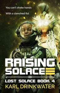 Title: Raising Solace (Lost Solace, #4), Author: Karl Drinkwater