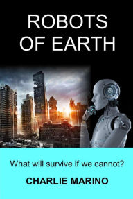 Title: Robots Of Earth, Author: Charlie Marino