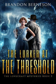 Title: The Lurker at the Threshold (The Lovecraft Mysteries, #3), Author: Brandon Berntson