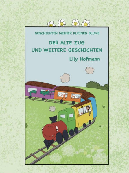 Der alte Zug und weitere Geschichten (Geschichten meiner kleinen Blume, #1)