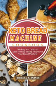 Title: Keto Bread Machine Cookbook, Author: Theresa K. Oliver