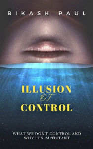 Title: Illusion of Control, Author: Bikash Paul