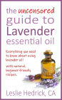 The Uncensored Guide to Lavender Essential Oil (Uncensored Essential Oil Guides, #1)