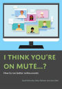 I Think You're On Mute...? How To Run Better Online Events