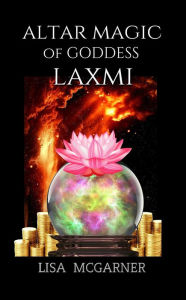 Title: Altar Magic of Goddess Laxmi, Author: Lisa McGarner
