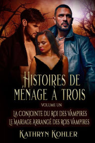 Title: Histoires de Ménage à Trois, Author: Kathryn Kohler
