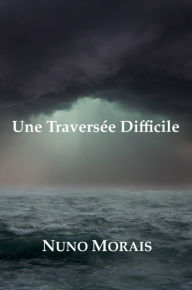 Title: Une Traversée Difficile, Author: Nuno Morais