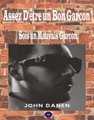 Title: Assez D'être un Bon Garçon ! Sois un Mauvais Garçon., Author: John Danen