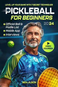 Title: Pickleball for Beginners: Level Up Your Game with 7 Secret Techniques to Outplay Friends and Ace the Court [III Edition], Author: Ben Jilson