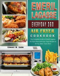 Title: Emeril Lagasse Everyday 360 Air Fryer Oven Cookbook, Author: Storm Mu